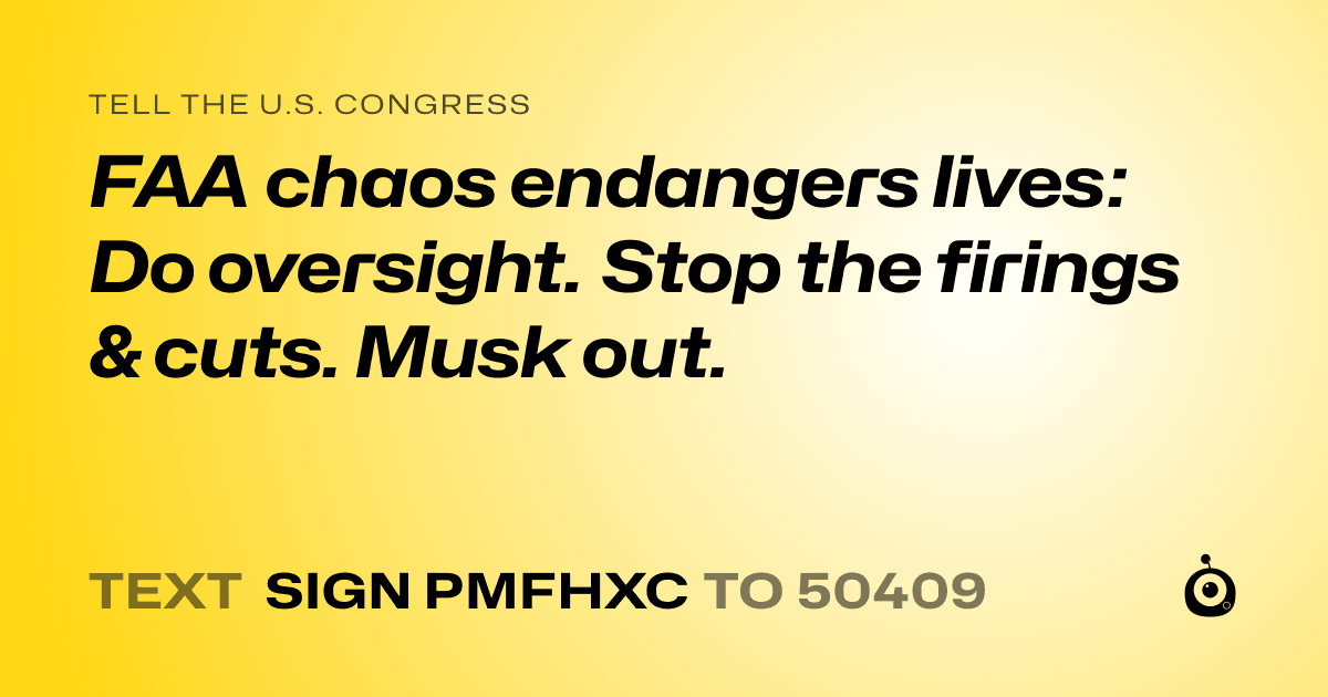 A shareable card that reads "tell the U.S. Congress: FAA chaos endangers lives: Do oversight. Stop the firings & cuts. Musk out." followed by "text sign PMFHXC to 50409"