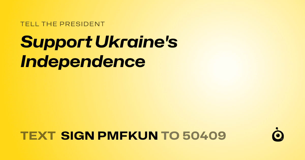A shareable card that reads "tell the President: Support Ukraine's Independence" followed by "text sign PMFKUN to 50409"