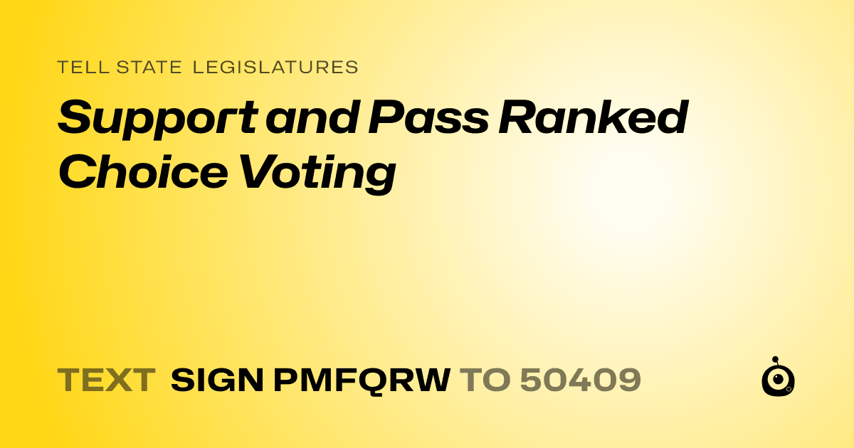 A shareable card that reads "tell State Legislatures: Support and Pass Ranked Choice Voting" followed by "text sign PMFQRW to 50409"