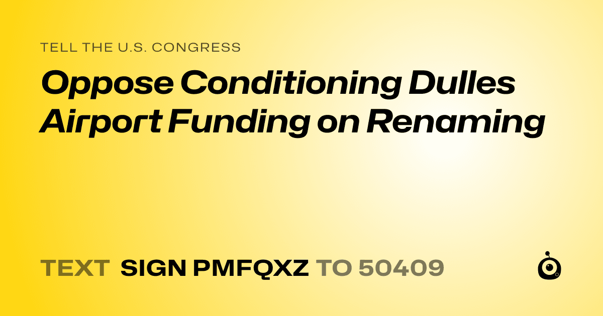A shareable card that reads "tell the U.S. Congress: Oppose Conditioning Dulles Airport Funding on Renaming" followed by "text sign PMFQXZ to 50409"