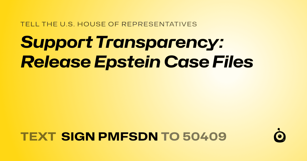 A shareable card that reads "tell the U.S. House of Representatives: Support Transparency: Release Epstein Case Files" followed by "text sign PMFSDN to 50409"