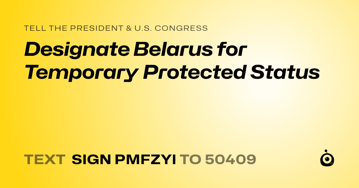A shareable card that reads "tell the President & U.S. Congress: Designate Belarus for Temporary Protected Status" followed by "text sign PMFZYI to 50409"