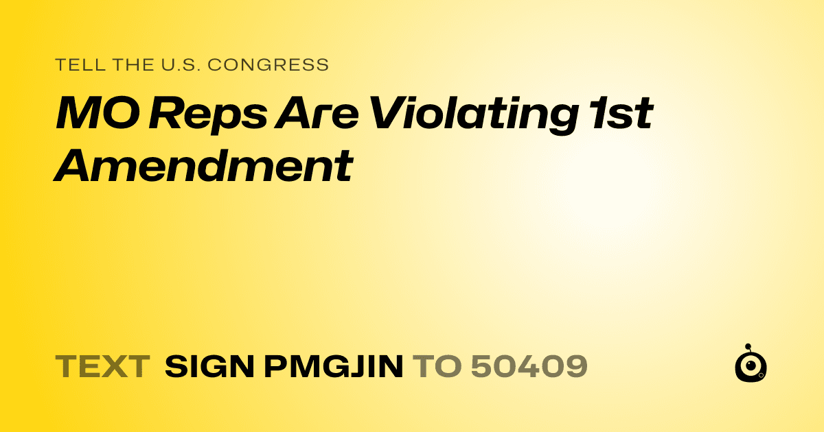 A shareable card that reads "tell the U.S. Congress: MO Reps Are Violating 1st Amendment" followed by "text sign PMGJIN to 50409"