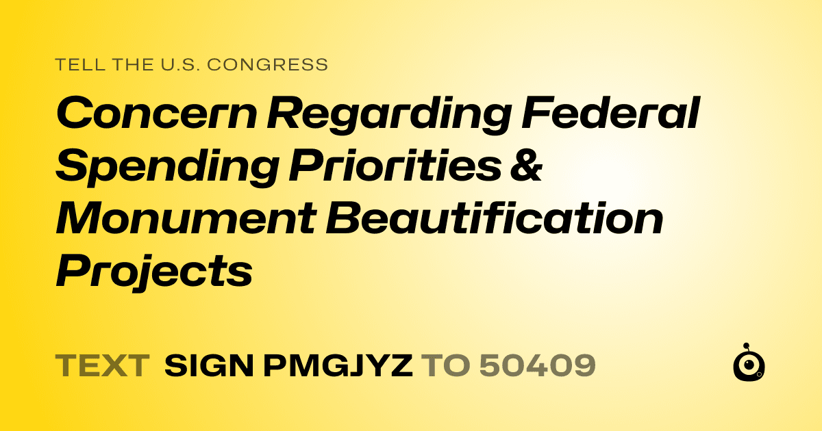 A shareable card that reads "tell the U.S. Congress: Concern Regarding Federal Spending Priorities & Monument Beautification Projects" followed by "text sign PMGJYZ to 50409"