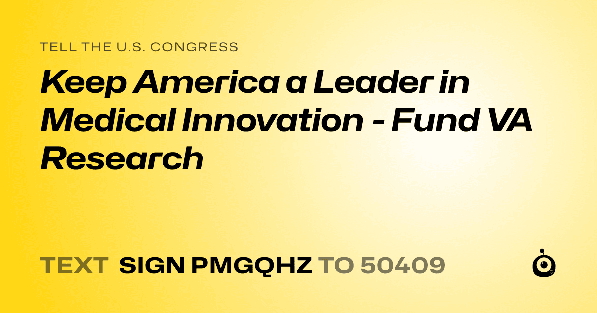 A shareable card that reads "tell the U.S. Congress: Keep America a Leader in Medical Innovation - Fund VA Research" followed by "text sign PMGQHZ to 50409"