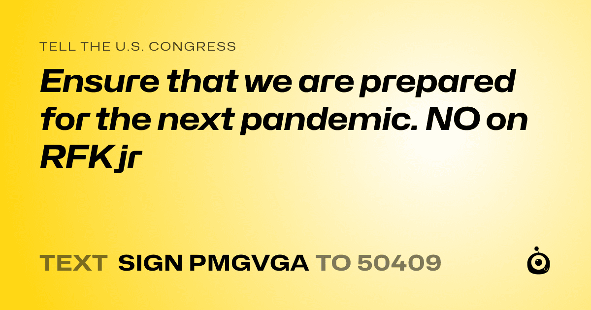A shareable card that reads "tell the U.S. Congress: Ensure that we are prepared for the next pandemic. NO on RFK jr" followed by "text sign PMGVGA to 50409"
