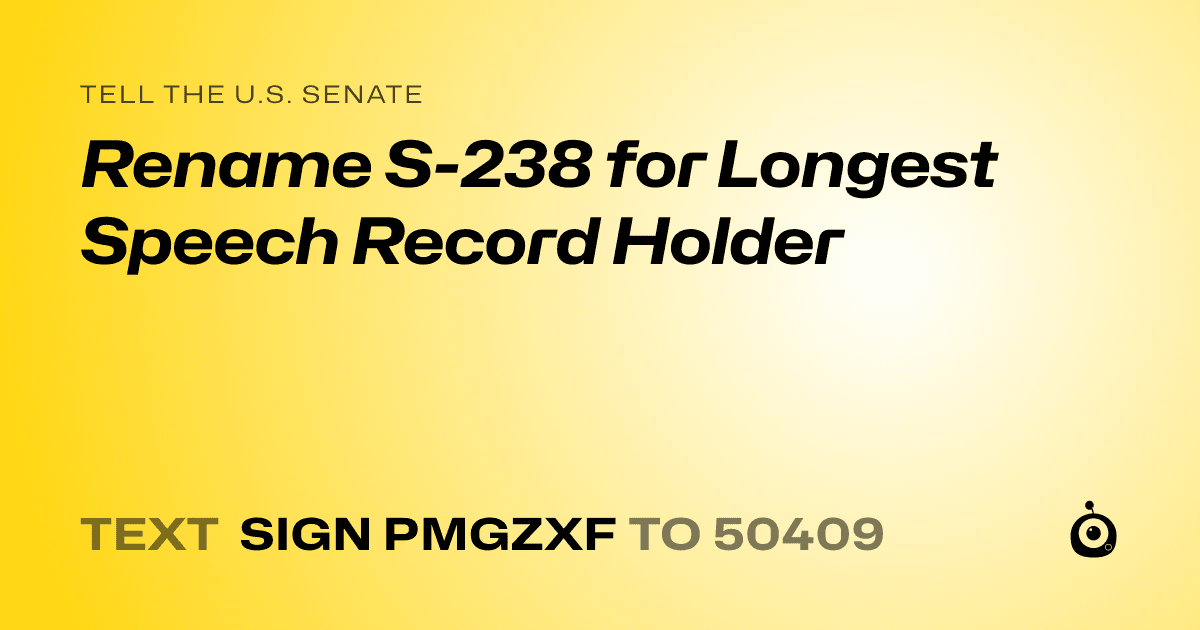 A shareable card that reads "tell the U.S. Senate: Rename S-238 for Longest Speech Record Holder" followed by "text sign PMGZXF to 50409"