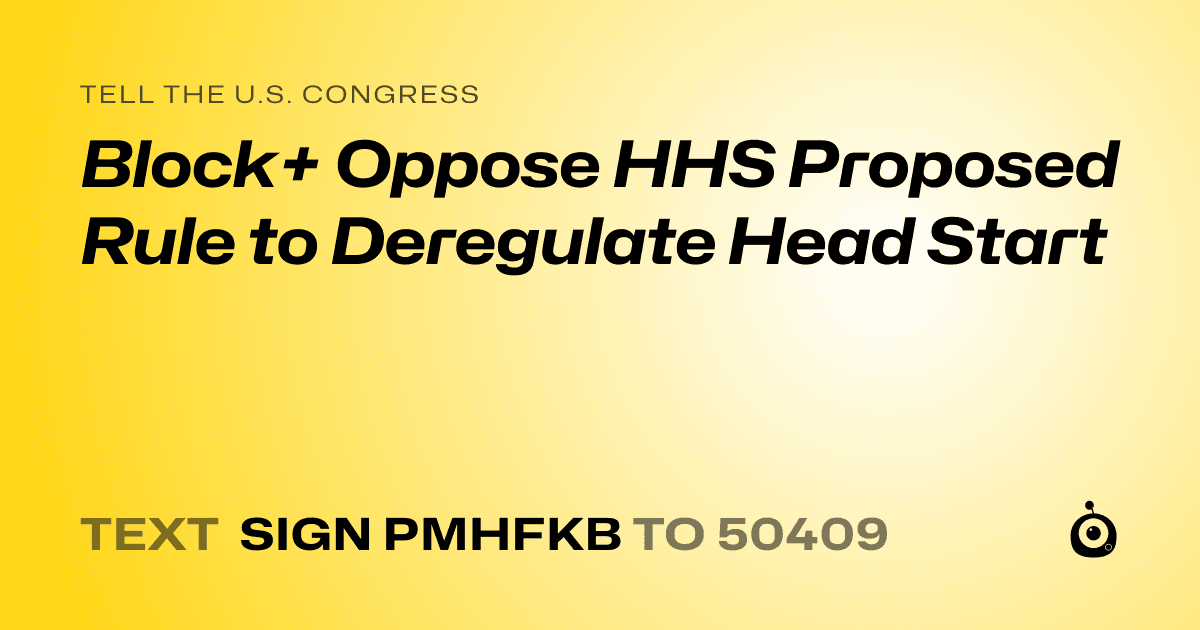 A shareable card that reads "tell the U.S. Congress: Block+ Oppose HHS Proposed Rule to Deregulate Head Start" followed by "text sign PMHFKB to 50409"