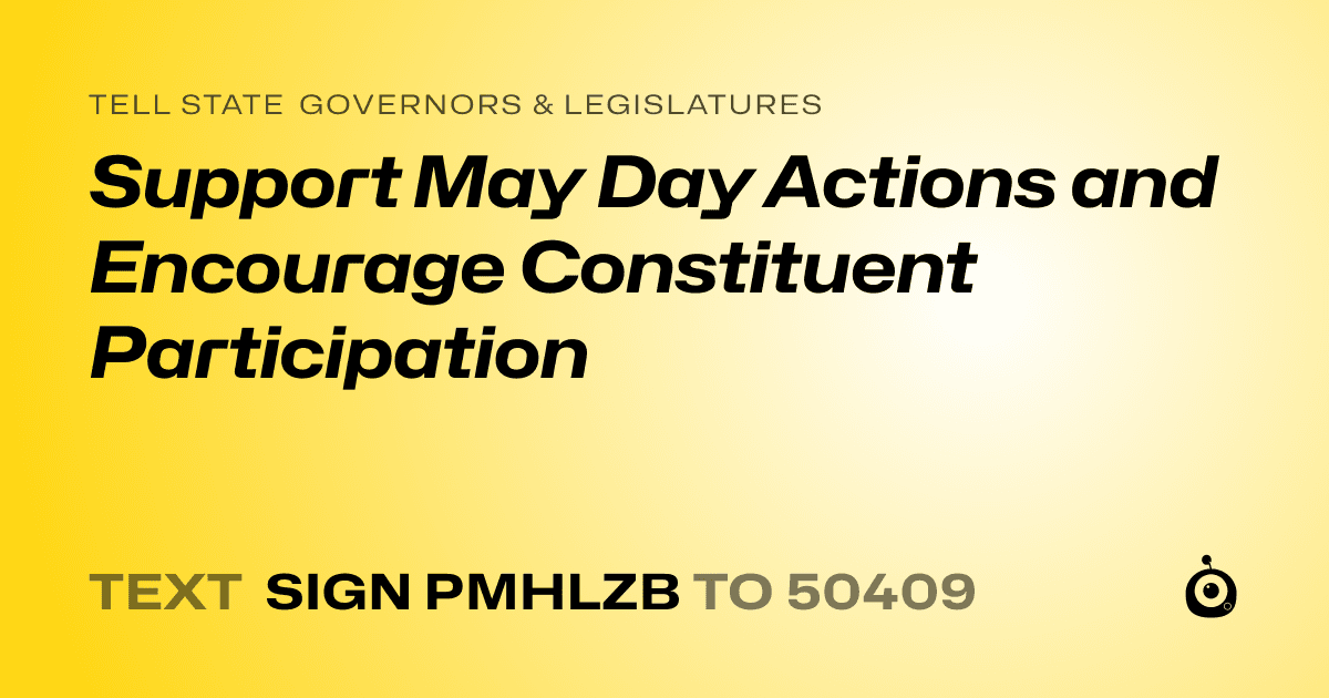 A shareable card that reads "tell State Governors & Legislatures: Support May Day Actions and Encourage Constituent Participation" followed by "text sign PMHLZB to 50409"
