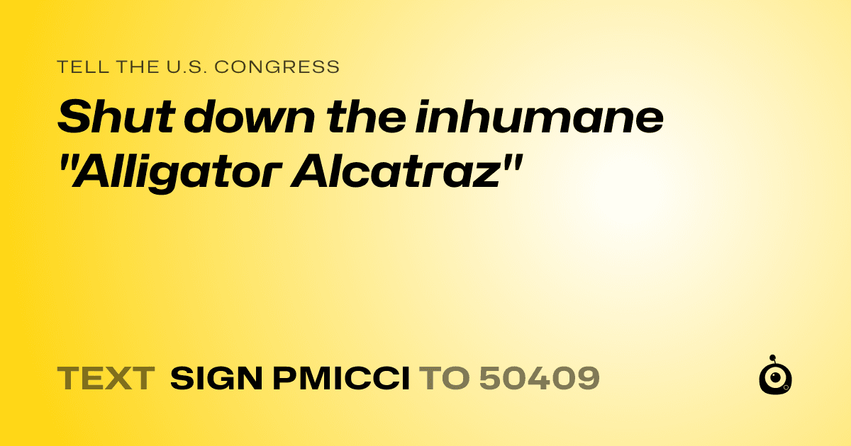 A shareable card that reads "tell the U.S. Congress: Shut down the inhumane "Alligator Alcatraz"" followed by "text sign PMICCI to 50409"