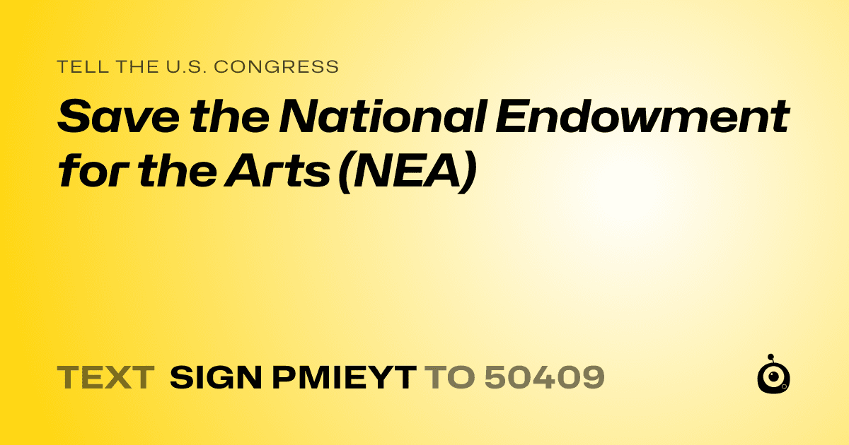 A shareable card that reads "tell the U.S. Congress: Save the National Endowment for the Arts (NEA)" followed by "text sign PMIEYT to 50409"