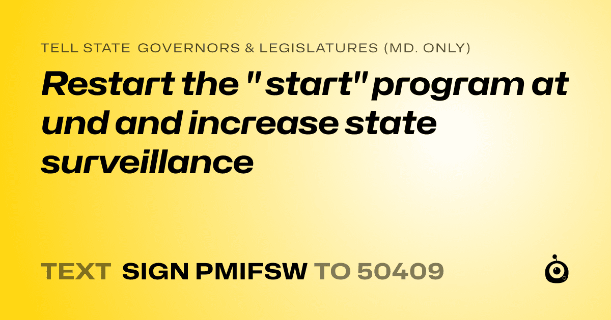 A shareable card that reads "tell State Governors & Legislatures (Md. only): Restart the " start" program at und and increase state surveillance" followed by "text sign PMIFSW to 50409"