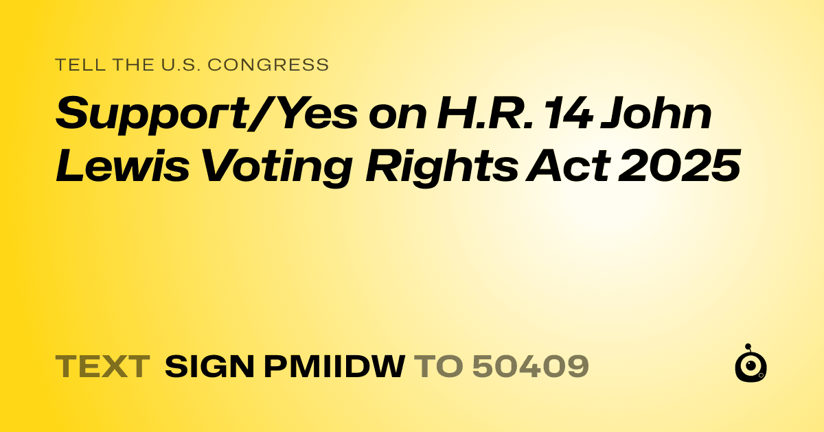 A shareable card that reads "tell the U.S. Congress: Support/Yes on H.R. 14 John Lewis Voting Rights Act 2025" followed by "text sign PMIIDW to 50409"