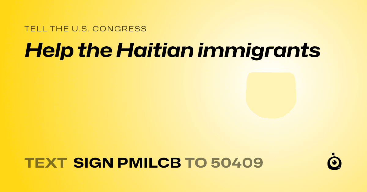 A shareable card that reads "tell the U.S. Congress: Help the Haitian immigrants" followed by "text sign PMILCB to 50409"