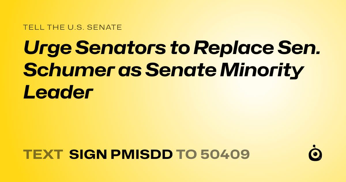 A shareable card that reads "tell the U.S. Senate: Urge Senators to Replace Sen. Schumer as Senate Minority Leader" followed by "text sign PMISDD to 50409"