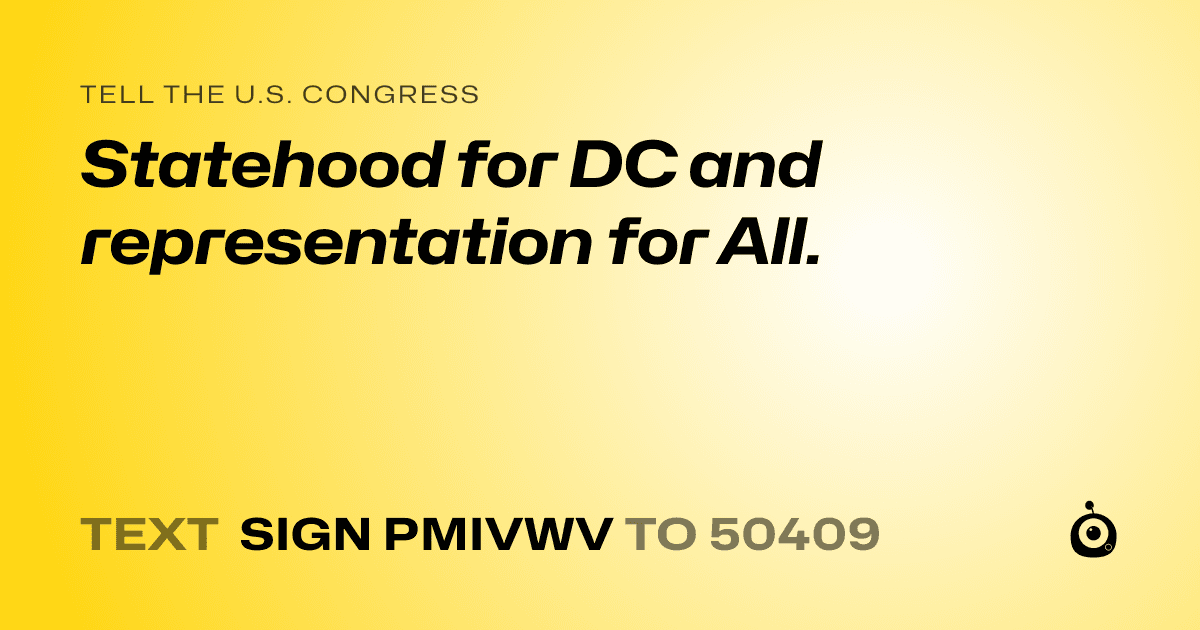 A shareable card that reads "tell the U.S. Congress: Statehood for DC and representation for All." followed by "text sign PMIVWV to 50409"
