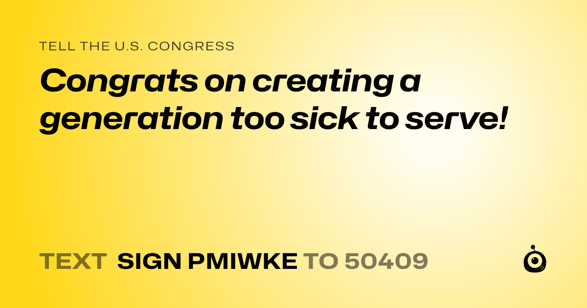 A shareable card that reads "tell the U.S. Congress: Congrats on creating a generation too sick to serve!" followed by "text sign PMIWKE to 50409"