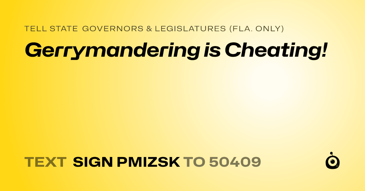 A shareable card that reads "tell State Governors & Legislatures (Fla. only): Gerrymandering is Cheating!" followed by "text sign PMIZSK to 50409"