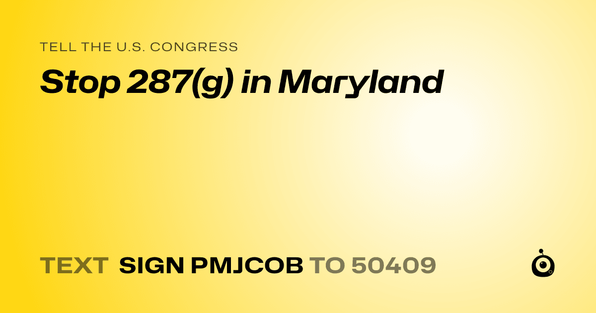 A shareable card that reads "tell the U.S. Congress: Stop 287(g) in Maryland" followed by "text sign PMJCOB to 50409"