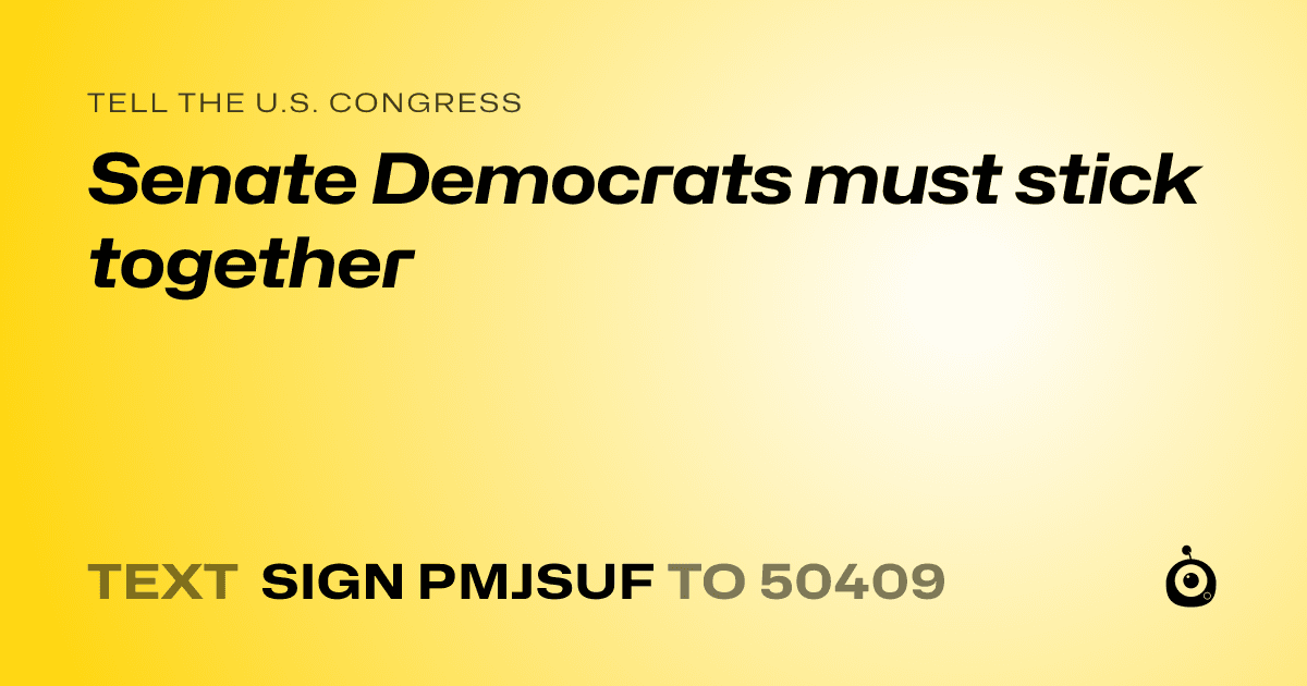 A shareable card that reads "tell the U.S. Congress: Senate Democrats must stick together" followed by "text sign PMJSUF to 50409"