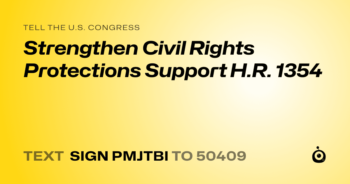 A shareable card that reads "tell the U.S. Congress: Strengthen Civil Rights Protections Support H.R. 1354" followed by "text sign PMJTBI to 50409"