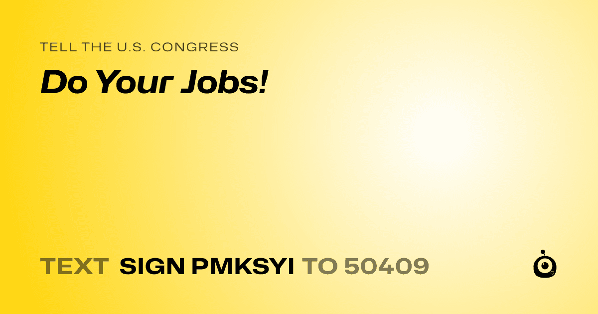 A shareable card that reads "tell the U.S. Congress: Do Your Jobs!" followed by "text sign PMKSYI to 50409"