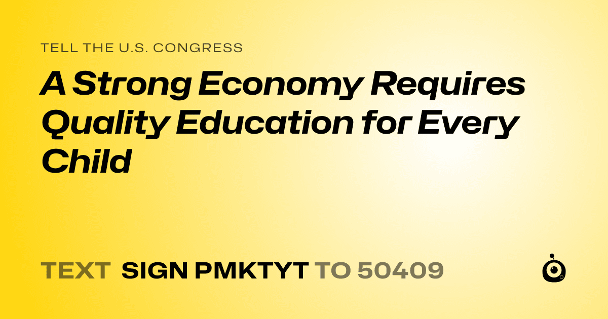 A shareable card that reads "tell the U.S. Congress: A Strong Economy Requires Quality Education for Every Child" followed by "text sign PMKTYT to 50409"