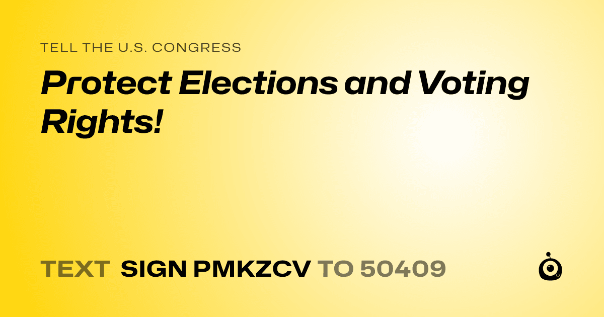 A shareable card that reads "tell the U.S. Congress: Protect Elections and Voting Rights!" followed by "text sign PMKZCV to 50409"