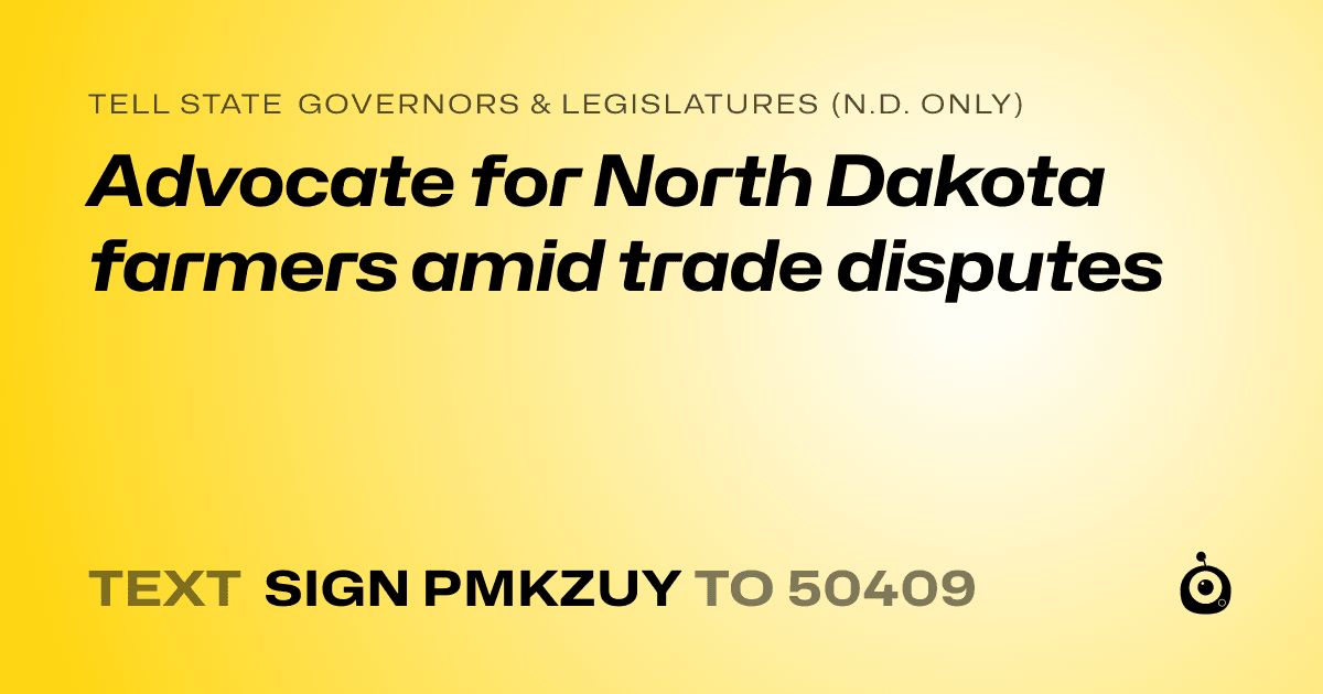 A shareable card that reads "tell State Governors & Legislatures (N.D. only): Advocate for North Dakota farmers amid trade disputes" followed by "text sign PMKZUY to 50409"