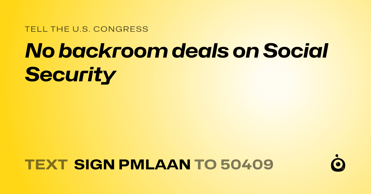 A shareable card that reads "tell the U.S. Congress: No backroom deals on Social Security" followed by "text sign PMLAAN to 50409"