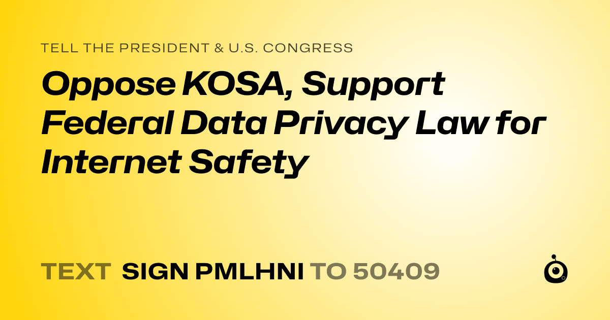 A shareable card that reads "tell the President & U.S. Congress: Oppose KOSA, Support Federal Data Privacy Law for Internet Safety" followed by "text sign PMLHNI to 50409"