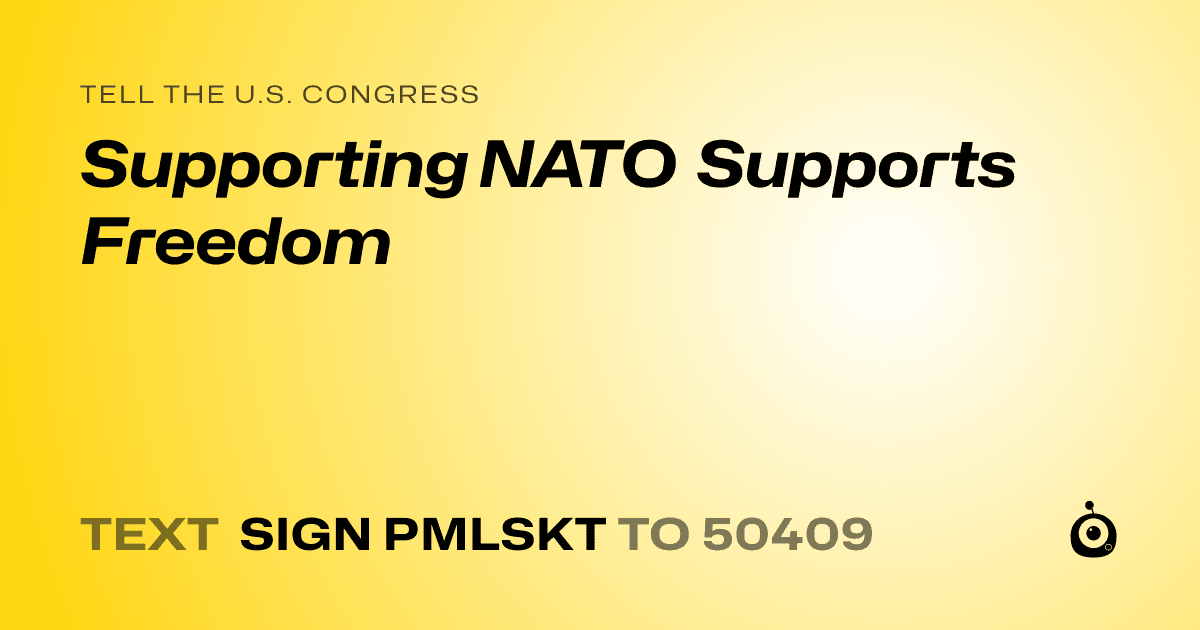 A shareable card that reads "tell the U.S. Congress: Supporting NATO Supports Freedom" followed by "text sign PMLSKT to 50409"