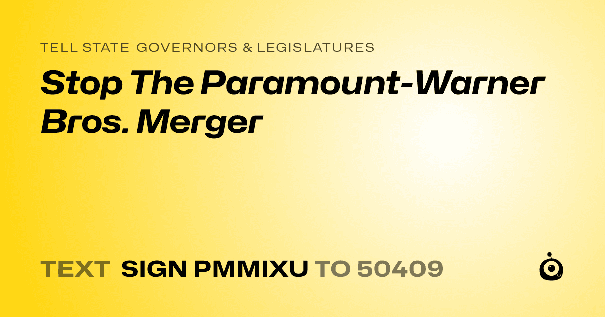 A shareable card that reads "tell State Governors & Legislatures: Stop The Paramount-Warner Bros. Merger" followed by "text sign PMMIXU to 50409"