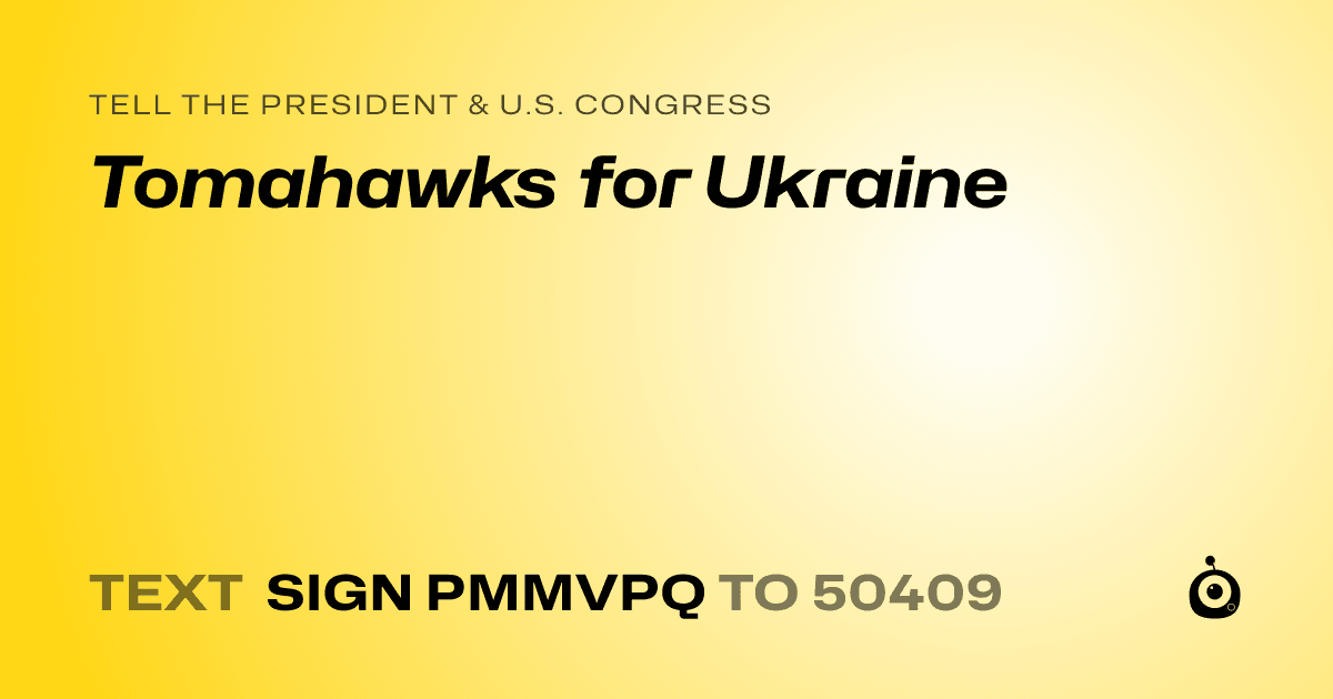A shareable card that reads "tell the President & U.S. Congress: Tomahawks for Ukraine" followed by "text sign PMMVPQ to 50409"