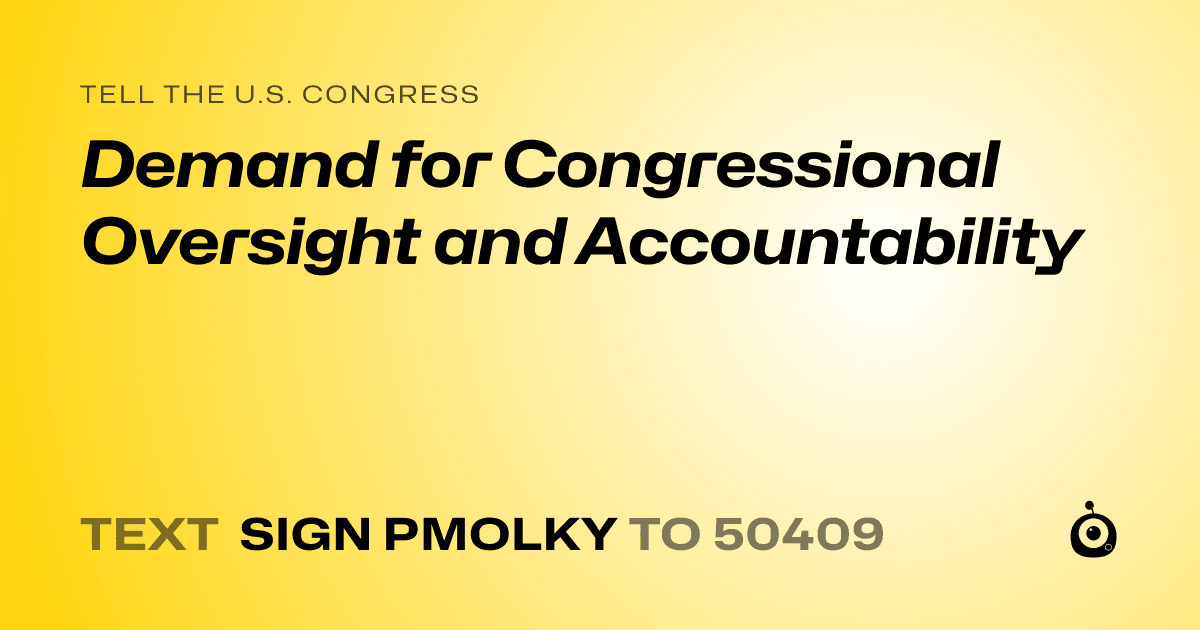 A shareable card that reads "tell the U.S. Congress: Demand for Congressional Oversight and Accountability" followed by "text sign PMOLKY to 50409"