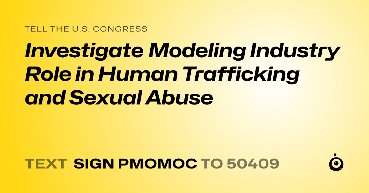 A shareable card that reads "tell the U.S. Congress: Investigate Modeling Industry Role in Human Trafficking and Sexual Abuse" followed by "text sign PMOMOC to 50409"