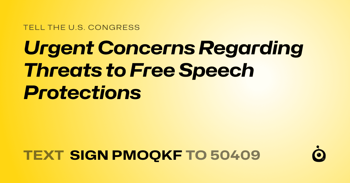 A shareable card that reads "tell the U.S. Congress: Urgent Concerns Regarding Threats to Free Speech Protections" followed by "text sign PMOQKF to 50409"