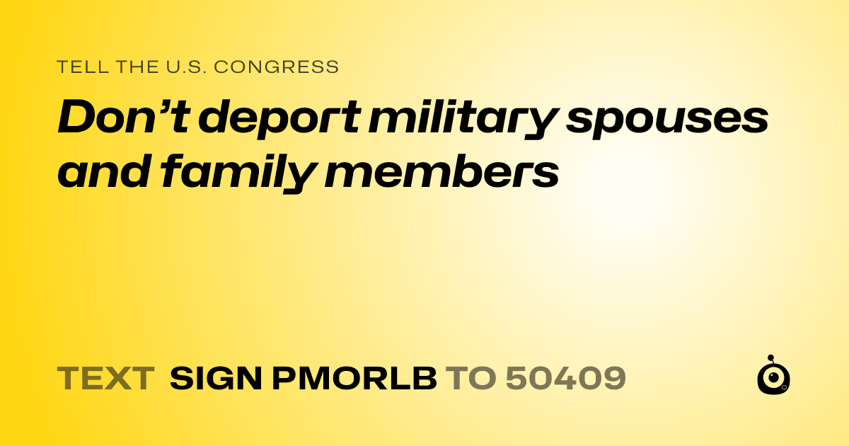 A shareable card that reads "tell the U.S. Congress: Don’t deport military spouses and family members" followed by "text sign PMORLB to 50409"