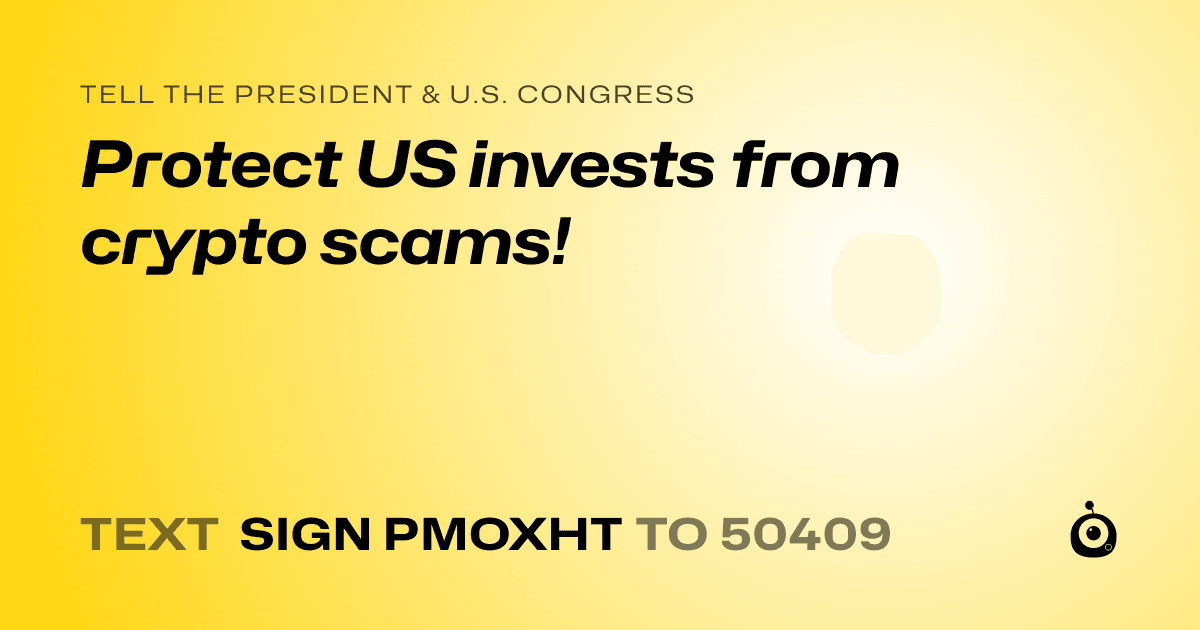 A shareable card that reads "tell the President & U.S. Congress: Protect US invests from crypto scams!" followed by "text sign PMOXHT to 50409"