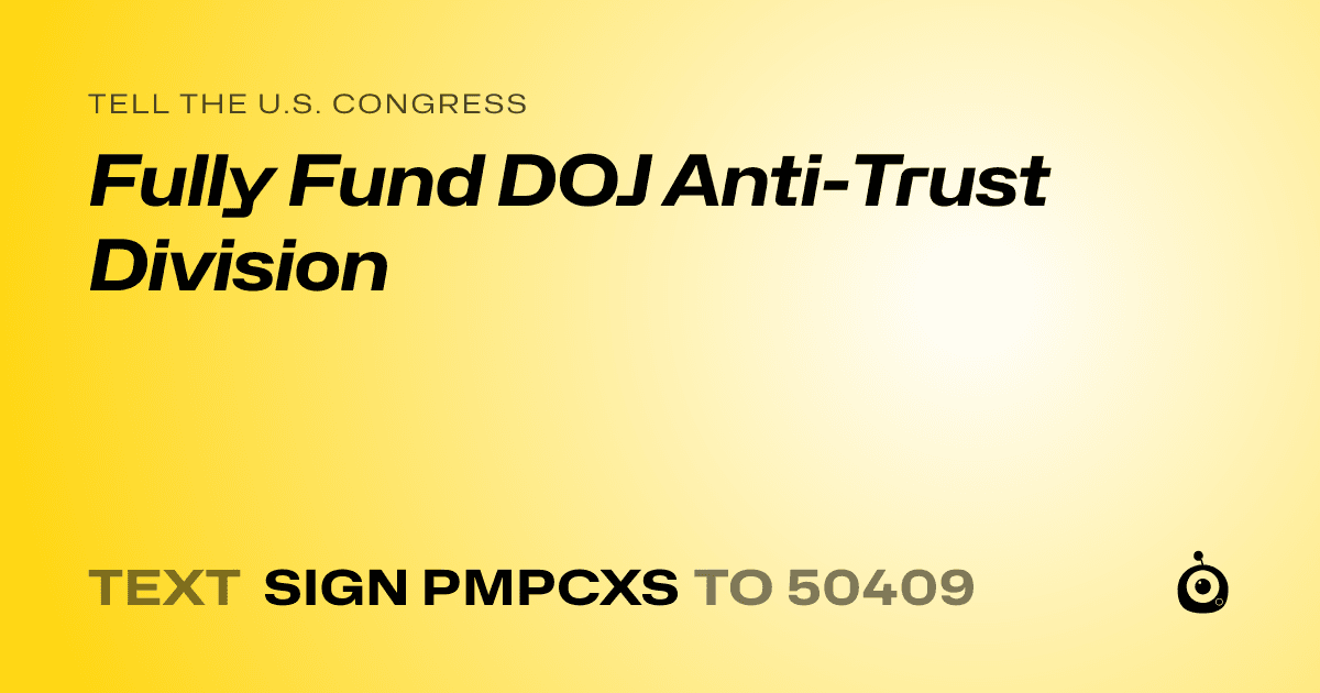 A shareable card that reads "tell the U.S. Congress: Fully Fund DOJ Anti-Trust Division" followed by "text sign PMPCXS to 50409"