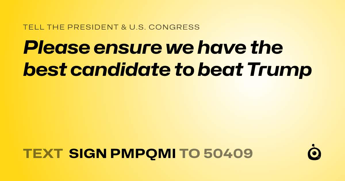 A shareable card that reads "tell the President & U.S. Congress: Please ensure we have the best candidate to beat Trump" followed by "text sign PMPQMI to 50409"