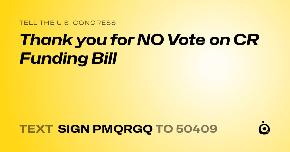 A shareable card that reads "tell the U.S. Congress: Thank you for NO Vote on CR Funding Bill" followed by "text sign PMQRGQ to 50409"