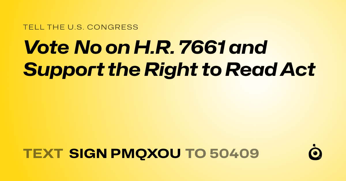 A shareable card that reads "tell the U.S. Congress: Vote No on H.R. 7661 and Support the Right to Read Act" followed by "text sign PMQXOU to 50409"