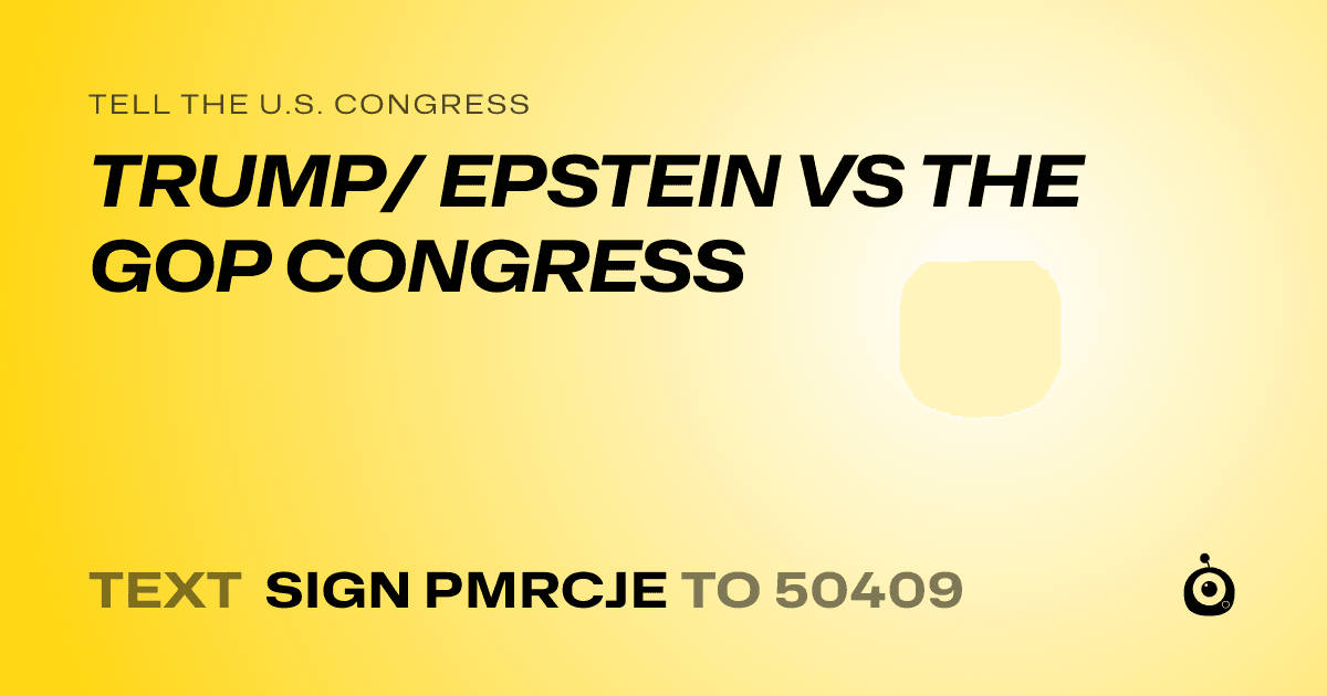 A shareable card that reads "tell the U.S. Congress: TRUMP/ EPSTEIN VS THE GOP CONGRESS" followed by "text sign PMRCJE to 50409"