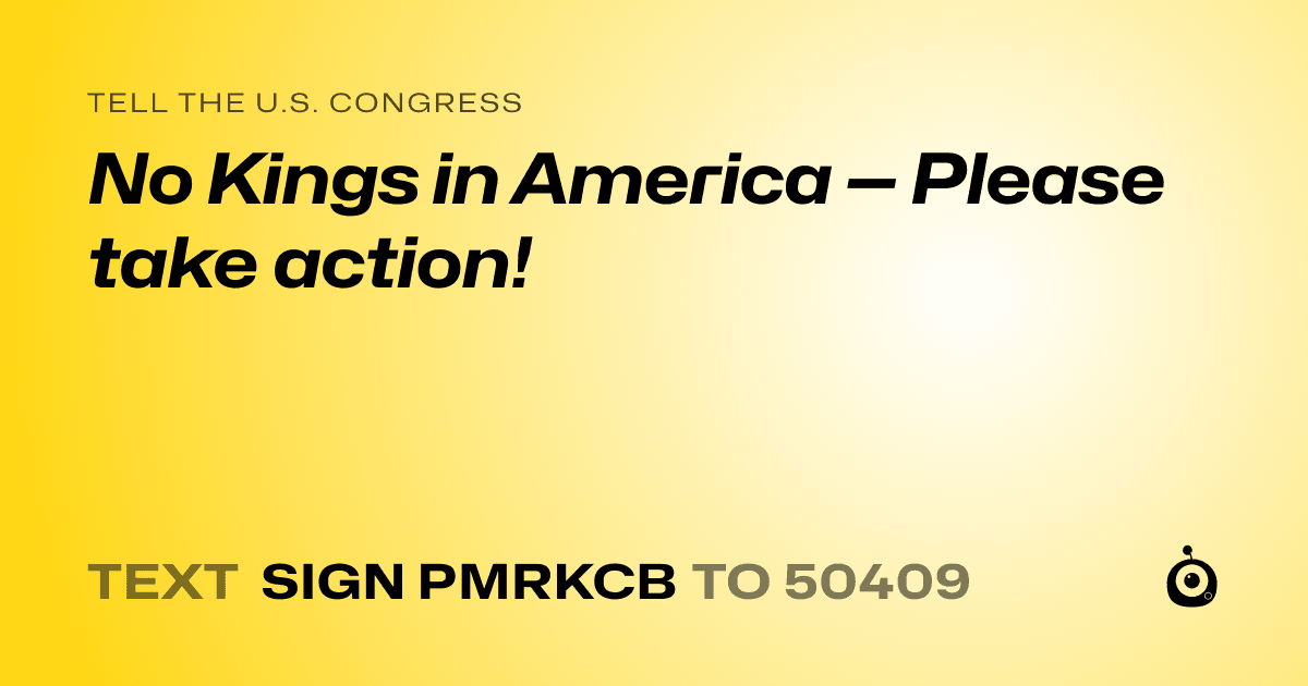 A shareable card that reads "tell the U.S. Congress: No Kings in America — Please take action!" followed by "text sign PMRKCB to 50409"