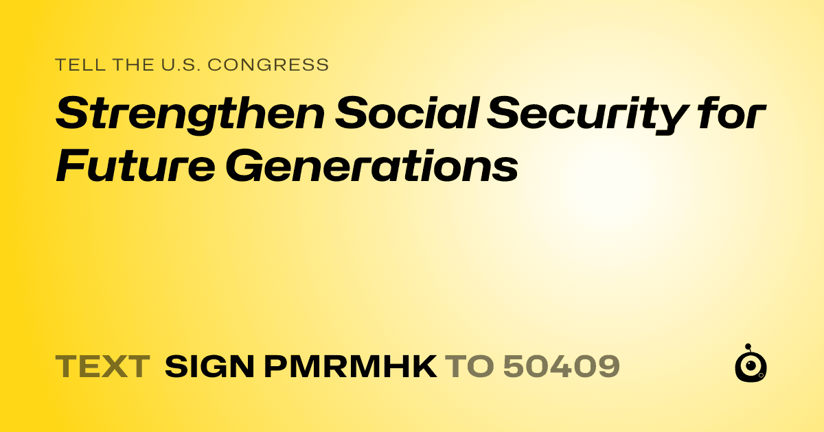 A shareable card that reads "tell the U.S. Congress: Strengthen Social Security for Future Generations" followed by "text sign PMRMHK to 50409"