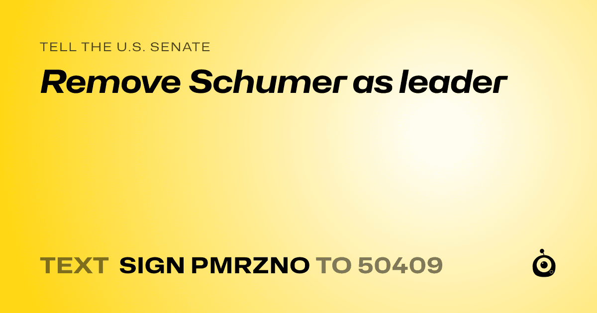 A shareable card that reads "tell the U.S. Senate: Remove Schumer as leader" followed by "text sign PMRZNO to 50409"