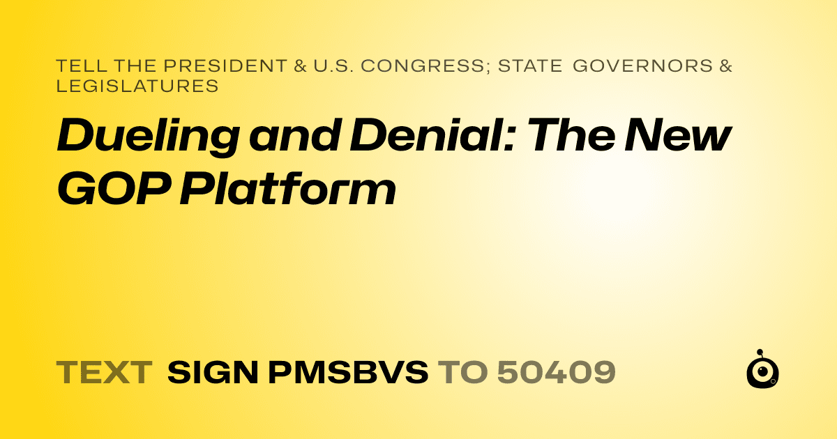 A shareable card that reads "tell the President & U.S. Congress; State Governors & Legislatures: Dueling and Denial: The New GOP Platform" followed by "text sign PMSBVS to 50409"