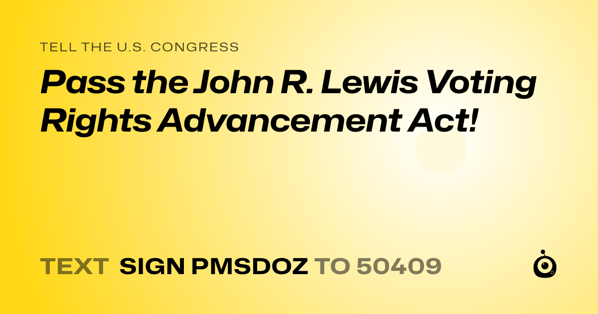 A shareable card that reads "tell the U.S. Congress: Pass the John R. Lewis Voting Rights Advancement Act!" followed by "text sign PMSDOZ to 50409"
