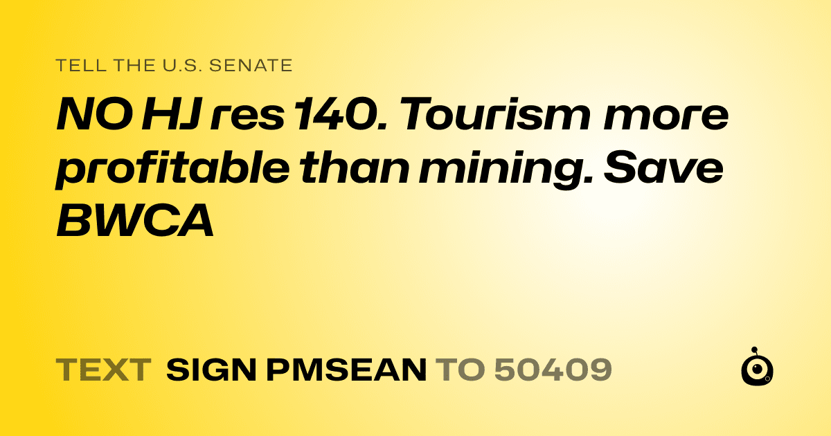 A shareable card that reads "tell the U.S. Senate: NO HJ res 140. Tourism more profitable than mining. Save BWCA" followed by "text sign PMSEAN to 50409"